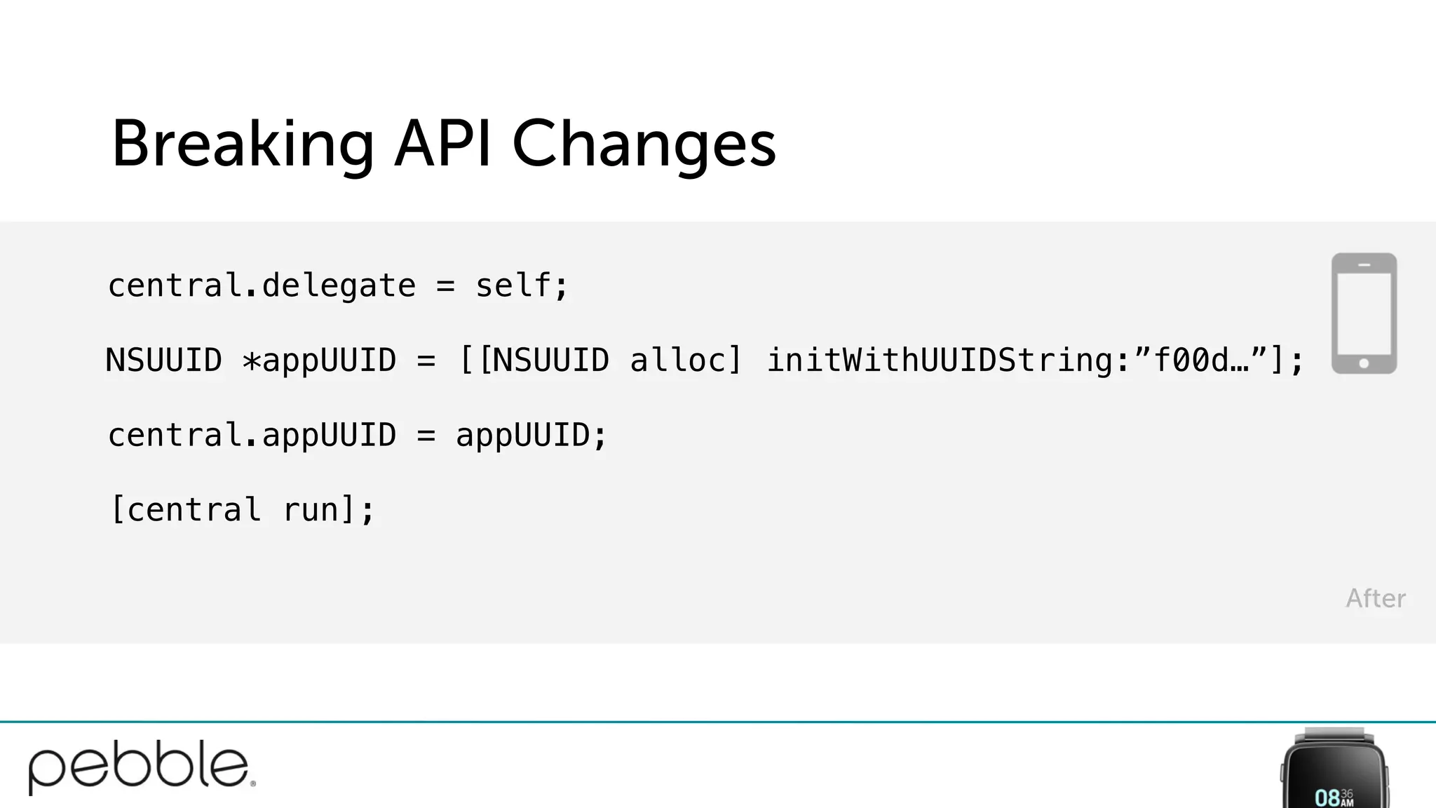 Breaking API Changes
After
central.delegate = self;
NSUUID *appUUID = [[NSUUID alloc] initWithUUIDString:”f00d…”];
central.appUUID = appUUID;
[central run];
 