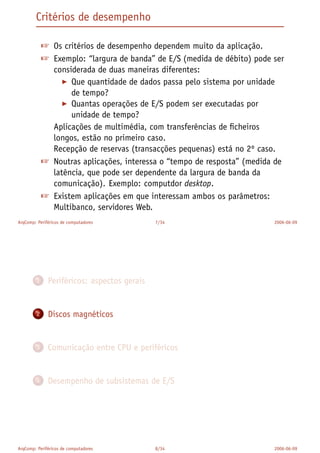 Periféricos típicos são:
1. teclado, rato, monitor;
2. discos magnéticos, discos ópticos;
3. dispositivos de ligação a redes;
4. impressoras, scanners, etc.
 