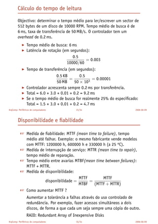 A diversidade de periféricos é enorme. Uma classiﬁcação simples
pode usar os seguintes três critérios:
 