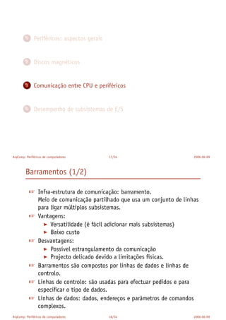 Comportamento:
1. Entrada (leitura única);
2. Saída (escrita única, sem leitura);
3. Armazenamento (leitura e escrita, geralmente mais que
uma vez).
 