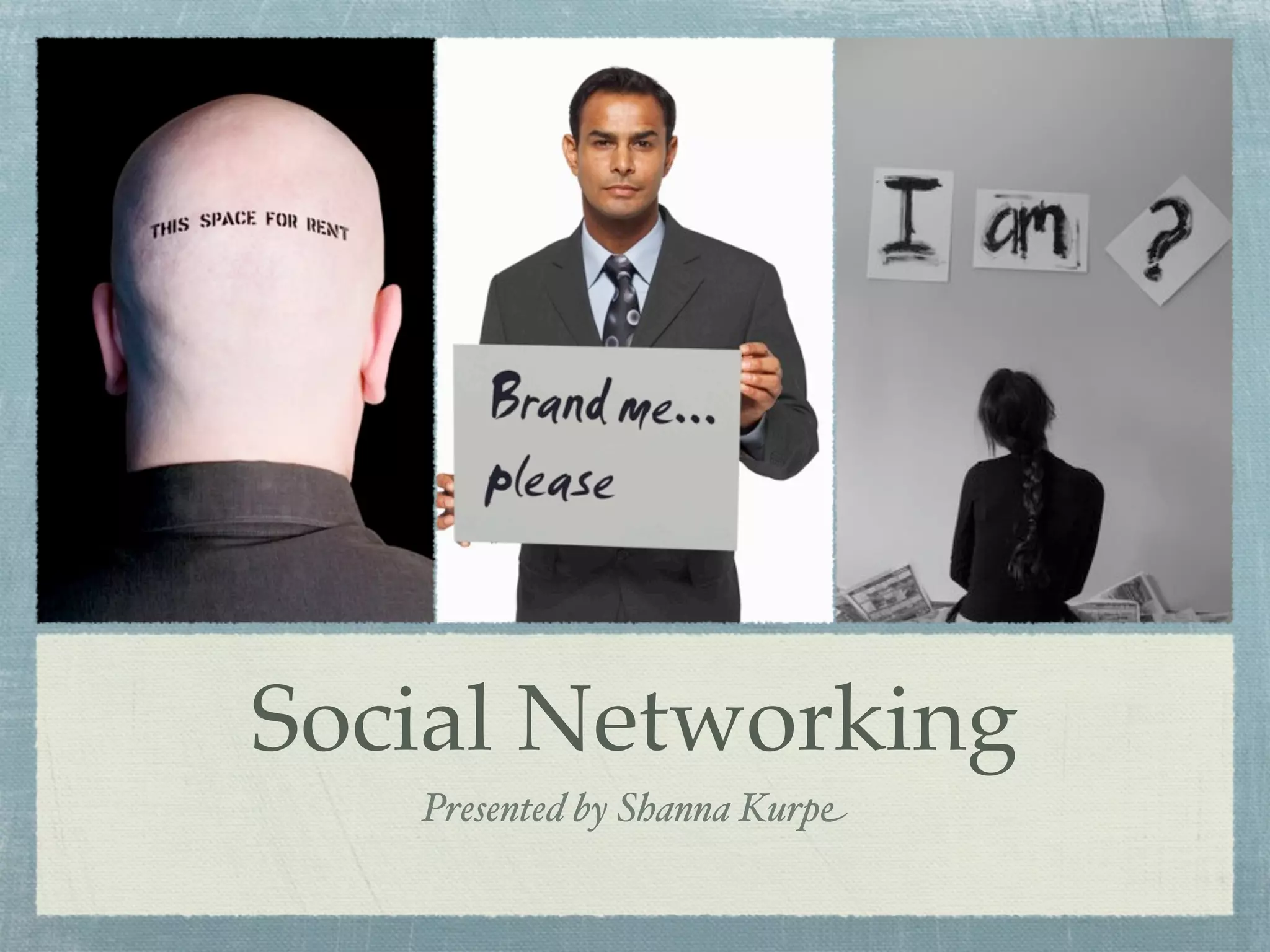 Social Networking
Presented by Shanna Kurpe