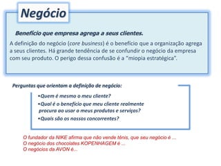 Definição Estratégica de Negócio
    EMPRESA         NEGÓCIO MÍOPE          NEGÓCIO ESTRATÉGICO


      NIKE              ...