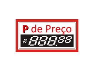 P de Preço
 