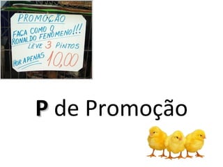 P de Promoção
 