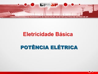 Eletricidade Básica
POTÊNCIA ELÉTRICA
 
