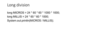 Long division
long MICROS = 24 * 60 * 60 * 1000 * 1000;
long MILLIS = 24 * 60 * 60 * 1000;
System.out.println(MICROS / MILLIS);
 
