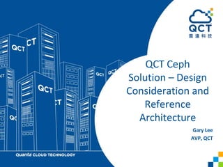 QCT Ceph
Solution – Design
Consideration and
Reference
Architecture
Gary Lee
AVP, QCT
 