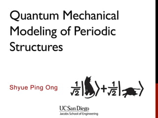 Quantum Mechanical
Modeling of Periodic
Structures
Shyue Ping Ong
 