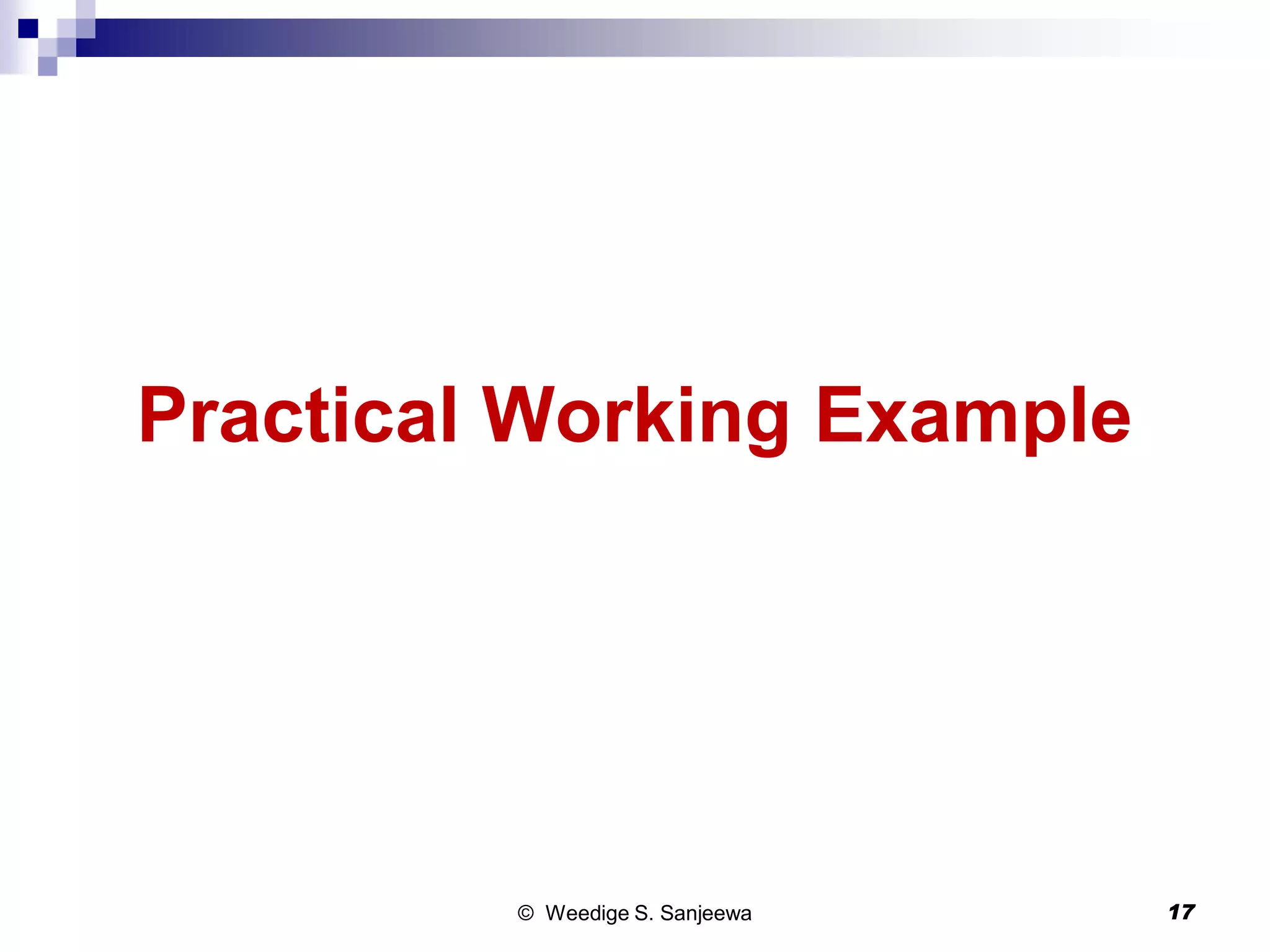 Practical Working Example
© Weedige S. Sanjeewa 17
 