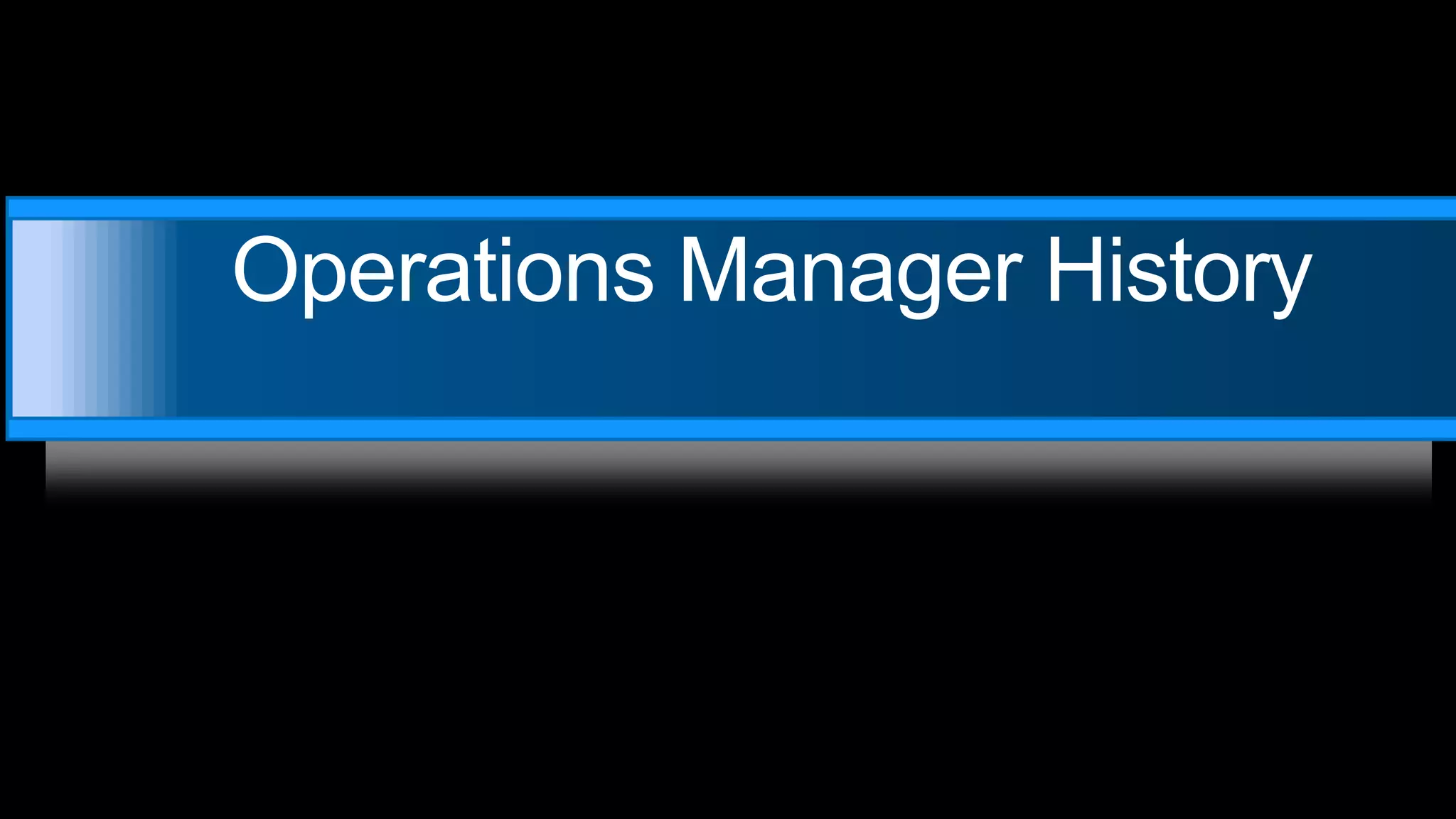 Operations Manager History
