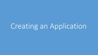 Creating an Application
10
 