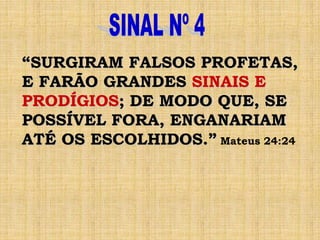 “SURGIRAM FALSOS PROFETAS,
E FARÃO GRANDES SINAIS E
PRODÍGIOS; DE MODO QUE, SE
POSSÍVEL FORA, ENGANARIAM
ATÉ OS ESCOLHIDOS.” Mateus 24:24
 