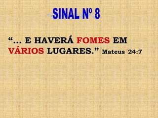 “... E HAVERÁ FOMES EM
VÁRIOS LUGARES.” Mateus 24:7
 
