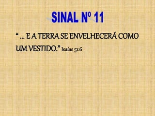 “ ... E A TERRA SE ENVELHECERÁ COMO
UM VESTIDO.”Isaías 51:6
 