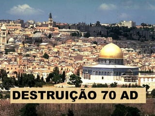 DESTRUIÇÃO 70 AD
 