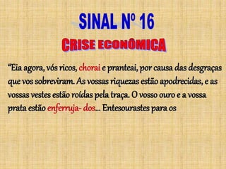 “Eia agora, vós ricos, chorai e pranteai, por causa das desgraças
que vos sobreviram. As vossas riquezas estão apodrecidas, e as
vossas vestes estão roídas pela traça. O vosso ouro e a vossa
prata estão enferruja- dos... Entesourastes para os
 