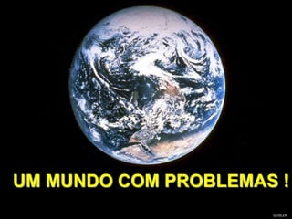 UM MUNDO COM PROBLEMAS !
GEISLER
 