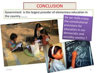 CONCLUSION
Government is the largest provider of elementary education in
the country……….
19saju cmi7/4/2016
 