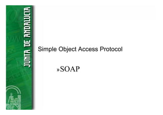 Simple Object Access Protocol


      » SOAP
 
