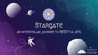 Stargate
An interstellar journey to restful APIs
Sponsored by
 