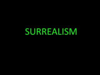SURREALISM
 