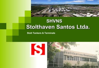   SHVNS Stolthaven Santos Ltda. Stolt Tankers & Terminals 