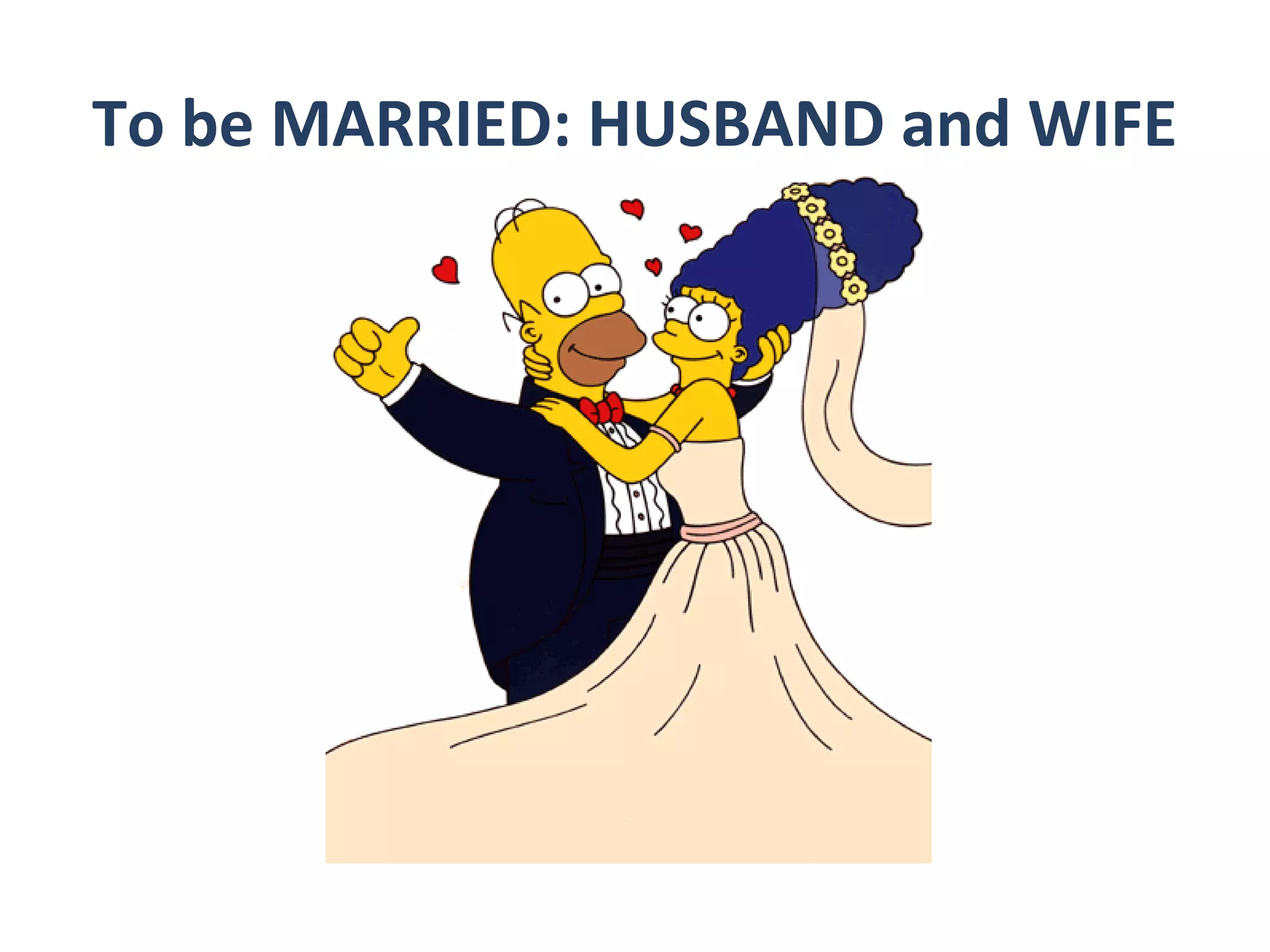 To be MARRIED: HUSBAND and WIFE

 