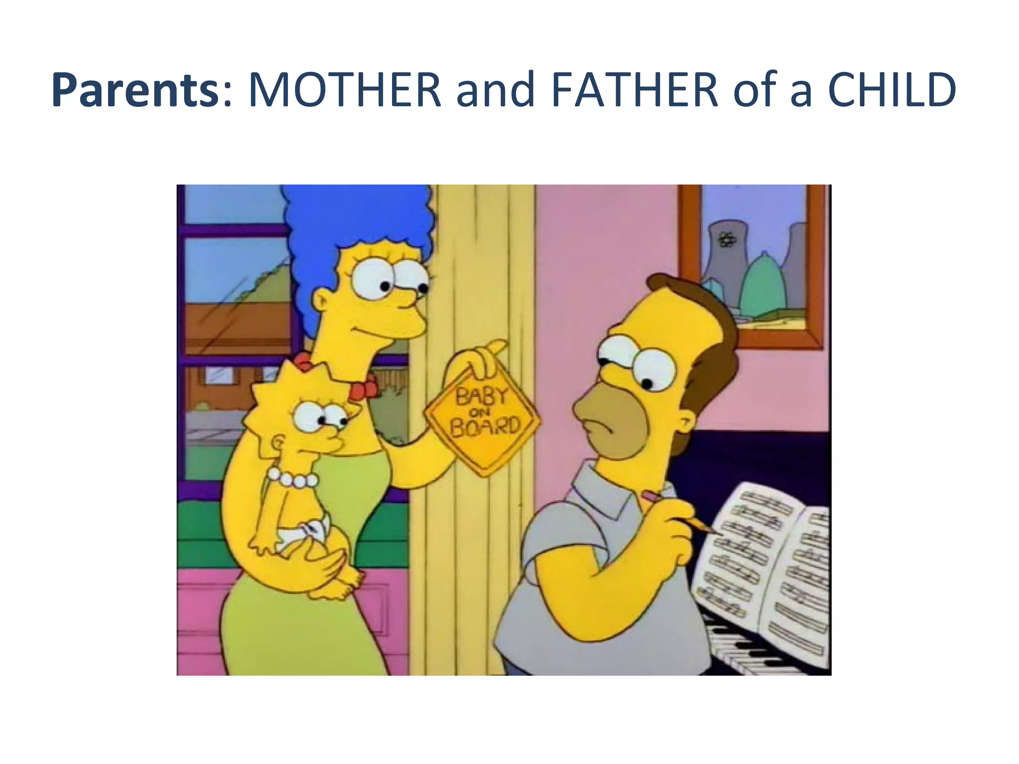 Parents: MOTHER and FATHER of a CHILD

 
