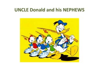 UNCLE Donald and his NEPHEWS

 