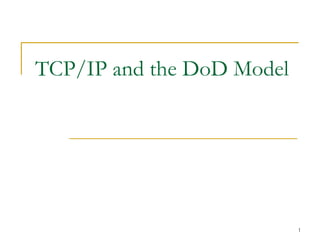 1
TCP/IP and the DoD Model
 