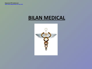 BILAN MEDICAL Diaporama PPS réalisé pour  http://www.diaporamas-a-la-con.com 