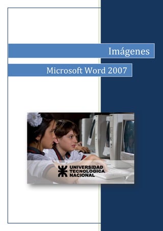 Imágenes
Microsoft Word 2007
 