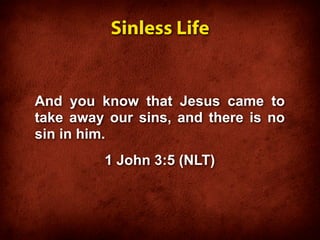 Sinless Life


And you know that Jesus came to
take away our sins, and there is no
sin in him.
         1 John 3:5 (NLT)
 