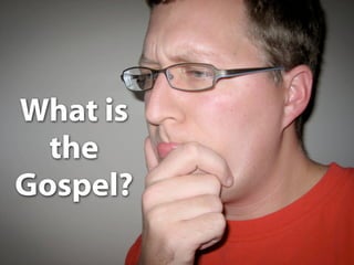 What is the gospel?


What is
  the
Gospel?
 