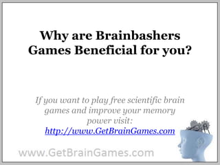 Why are Brainbashers Games Beneficial for you? If you want to play free scientific brain games and improve your memory power visit: http://www.GetBrainGames.com 