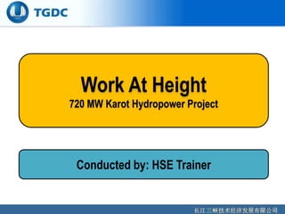 Work At Height
720 MW Karot Hydropower Project
Conducted by: HSE Trainer
 