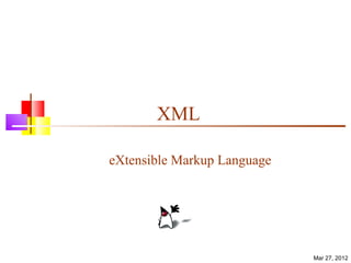 XML

eXtensible Markup Language




                             Mar 27, 2012
 