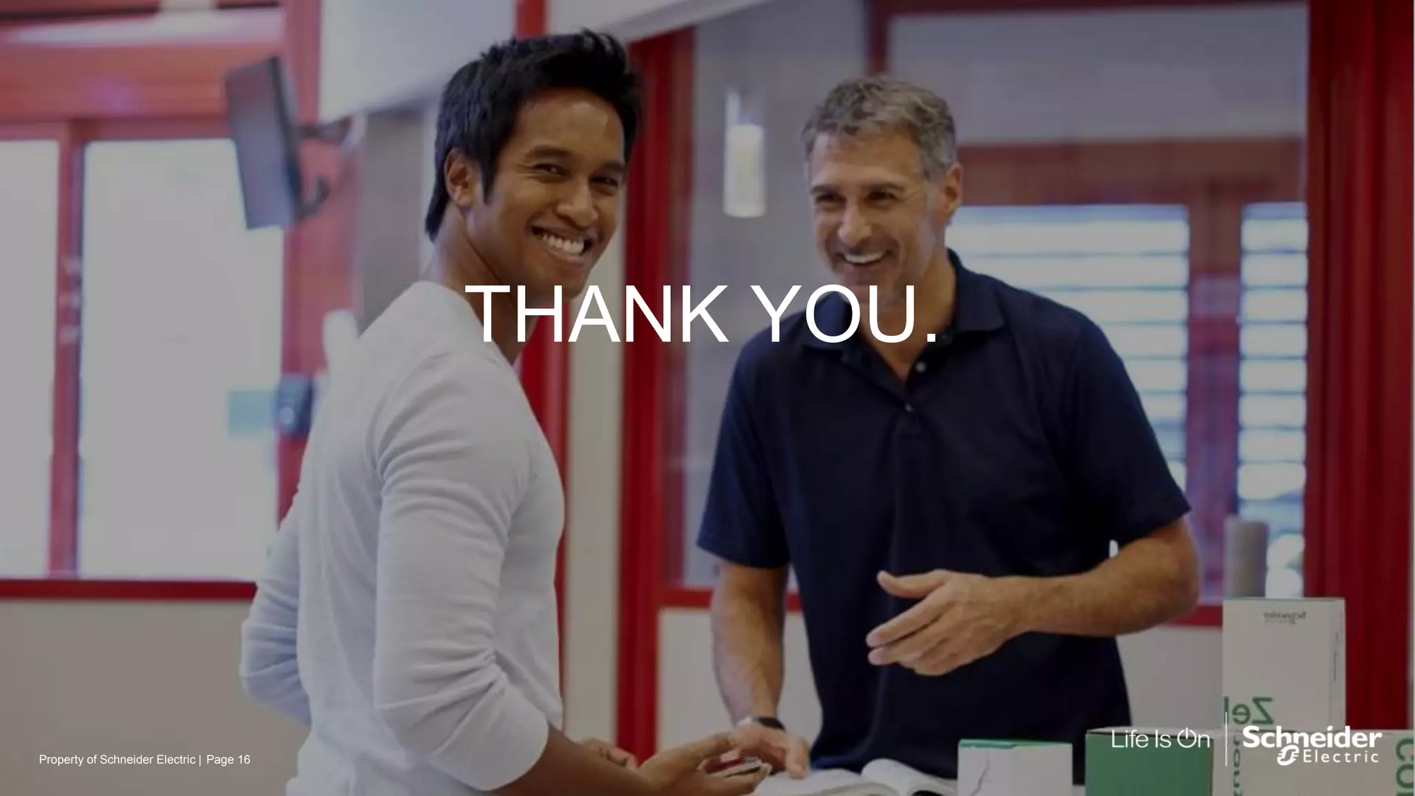 Property of Schneider Electric |
THANK YOU.
Page 16
 