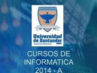 CURSOS DE
INFORMATICA
2014 - A

 