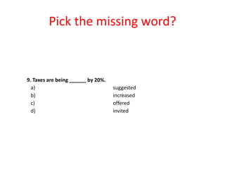 Pick the missing word?

9. Taxes are being ______ by 20%.
a)
b)
c)
d)

suggested
increased
offered
invited

 