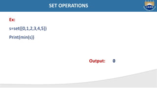 SET OPERATIONS
Ex:
s=set([0,1,2,3,4,5])
Print(min(s))
Output: 0
 