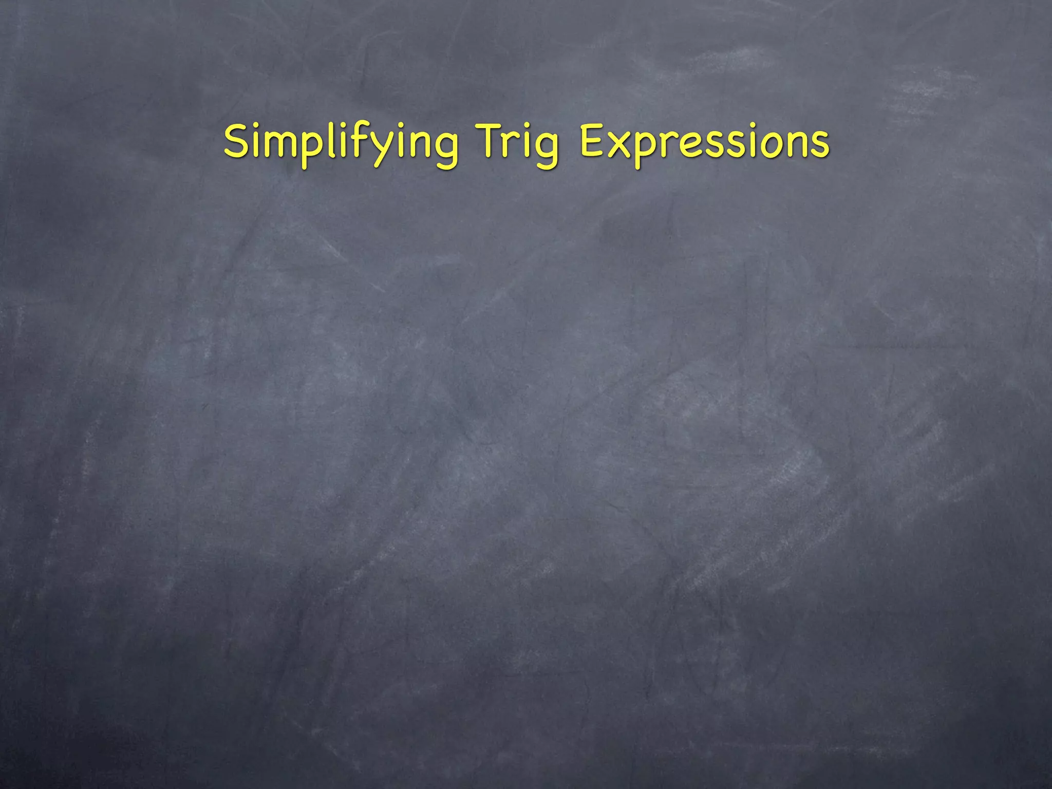 Simplifying Trig Expressions
 