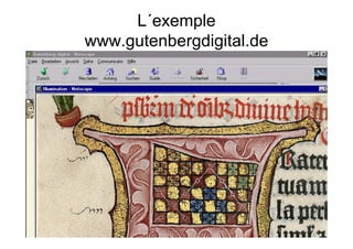 L´exemple
www.gutenbergdigital.de
 