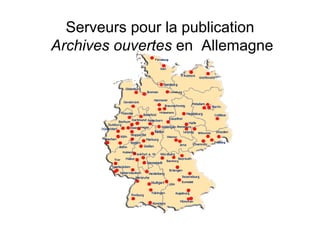 Serveurs pour la publication
Archives ouvertes en Allemagne
 