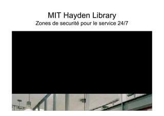 MIT Hayden Library
Zones de securité pour le service 24/7
• Gesicherte Zonen für 24 Stundenbetrieb
 