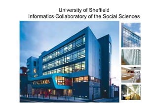 University of Sheffield
Informatics Collaboratory of the Social Sciences
 