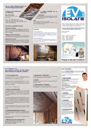 Heeft u hierover graag wat meer uitleg of zoekt u een
bekwaam plaatser, aarzel dan niet contact op te nemen
voor een vrijblijvend gesprek, opmeting of offerte.
U wil uw zolder zelf isoleren? Vraag gerust prijs voor
het totale pakket: isolatie, schroeven, tape.
Etienne Vermeulen
EV- Isolatie
Adres Dalialaan 10 - 2470 Retie
Tel./Fax 0032 - 14 754 314
GSM 0032 - 479 886 157
E- mail info@ev-isolatie.be
Website www.ev-isolatie.be
Hoe uw zolder optimaal isoleren en
afwerken langs de binnenzijde?
1: Isoleren van het hellend dak
met PIR-isolatie:
Wat is PIR–isolatie?
PIR is de afkorting van Poly-
isocyanuraat.
Het is een isolatieschuim dat
tussen twee lagen (cacheringen) gespoten
wordt en dan uithardt tot een harde isolatieplaat met een
uitstekende isolatiewaarde.
Afwerking van de geplaatste materialen:
Mechanische bevestiging:
De platen worden mechanisch bevestigd met 2 schroeven per
plaat en door middel van drukverdeelplaatjes met een dia-
meter van 70 mm. Dit om een minimale vervorming van de
platen te verkrijgen.
Aftapen van de naden met ALU tape:
Het afftapen van de naden tussen de platen onderling (met
ALU tape) zorgt voor een volledig winddicht en thermisch schild.
Opspuiten met PU- schuim:
Alle openstaande naden en kieren aan muren of balken worden
opgeschuimd met PU-schuim. Deze naden worden bij verdere
afwerking (zoals met gipskarton, hout, ...) opnieuw afgetaped.
2: Verdere afwerking van uw
zolderruimte:
Hellend dak:
Na plaatsing van de PIR–isolatieplaten kan men het
hellend dak nog verder afwerken met gipskarton of een
afwerking naar keuze.
Vloer:
U heeft nog geen vaste vloer op uw zolder?
Door het plaatsen van een zoldervloer (bv. OSB) kan u uw
zolder optimaal gaan benutten.
Subsidies:
www.premiezoeker.be
U kunt aanspraak maken op belastingvermindering bij toe-
passing van energiebesparende maatregelen in uw woning.
Op deze website kunt u bekijken voor welke premies en sub-
sidies u in aanmerking komt.
www.energiesparen.be
Hier vindt u een aantal handige energiewinst calculators, zo-
dat u kunt uitrekenen wat het treffen van energiebesparende
maatregelen u kan opleveren.
Niet geïsoleerd Geïsoleerd
flyer.indd 2 25/01/2012 9:04:17
Even voorstellen...
Mijn naam is Etienne Vermeulen. Na 15 jaar ervaring in de bouw-
sector met specialisatie in de isolatie, ben ik mij ten zeerste bewust
van het nut van een goede isolatie.
Een efﬁciënte en correct geplaatste isolatie biedt u tal van
voordelen.
 BESPARINGEN
ONMIDDELLIJKE IMPACT OP UW ENERGIEFACTUUR.
Seizoensbesparingen:
Lagere verwarmingskosten gedurende de winter-
maanden.
Minder energieverbruik voor verkoelingstoestel-
len in de zomer.
Jaarlijkse besparingen:
Door de permanent stijgende energiekosten
bespaart u jaarlijks een aanzienlijk bedrag
door uw energieverbuik te verminderen.
Subsidies:
Laat nu uw isolatie plaatsen en
proﬁteer nog van de subsidies!
 COMFORT
KLEINERE TEMPERATUURVERSCHILLEN.
Minder afkoeling van uw ruimtes in
de winter.
Aangenamere binnentemperaturen
tijdens de zomermaanden.
 ECOLOGIE
MILIEUVRIENDELIJKE INGREEP.
Het koelen en verwarmen van
gebouwen veroorzaakt +/- 40%
van de totale wereldwijde CO2
uitstoot. Door het energieverbruik
te beperken kunnen we deze CO2
uitstoot drastisch verminderen.
 DUURZAAMHEID
LANGE LEVENSDUUR.
Een efﬁciënte en correct geplaatste
isolatie heeft gedurende een lange
periode een positieve impact op al
deze punten.
Mijn naam isMijn naam is Etienne VermeulenEtienne Vermeulen. Na 15 jaar ervaring in de bouw-. Na 15 jaar ervaring in de bouw-
sector met specialisatie in de isolatie, ben ik mij ten zeerste bewustsector met specialisatie in de isolatie, ben ik mij ten zeerste bewust
van het nut van een goede isolatie.van het nut van een goede isolatie.
Een efﬁciënte en correct geplaatste isolatie biedt u tal vanEen efﬁciënte en correct geplaatste isolatie biedt u tal van
voordelen.voordelen.
BESPARINGEN
ONMIDDELLIJKE IMPACT OP UW ENERGIEFACTUUR.ONMIDDELLIJKE IMPACT OP UW ENERGIEFACTUUR.
Seizoensbesparingen:Seizoensbesparingen:
Lagere verwarmingskosten gedurende de winter-Lagere verwarmingskosten gedurende de winter-
maanden.maanden.
Minder energieverbruik voor verkoelingstoestel-Minder energieverbruik voor verkoelingstoestel-
len in de zomer.len in de zomer.
Jaarlijkse besparingen:Jaarlijkse besparingen:
Door de permanent stijgende energiekostenDoor de permanent stijgende energiekosten
bespaart u jaarlijks een aanzienlijk bedragbespaart u jaarlijks een aanzienlijk bedrag
door uw energieverbuik te verminderen.door uw energieverbuik te verminderen.
Subsidies:Subsidies:
Laat nu uw isolatie plaatsen enLaat nu uw isolatie plaatsen en
proﬁteer nog van de subsidies!proﬁteer nog van de subsidies!
COMFORT
KLEINERE TEMPERATUURVERSCHILLEN.KLEINERE TEMPERATUURVERSCHILLEN.
Minder afkoeling van uw ruimtes inMinder afkoeling van uw ruimtes in
de winter.de winter.
Aangenamere binnentemperaturenAangenamere binnentemperaturen
tijdens de zomermaanden.tijdens de zomermaanden.
ECOLOGIE
MILIEUVRIENDELIJKE INGREEP.MILIEUVRIENDELIJKE INGREEP.
Het koelen en verwarmen vanHet koelen en verwarmen van
gebouwen veroorzaakt +/- 40%gebouwen veroorzaakt +/- 40%
van de totale wereldwijde CO2van de totale wereldwijde CO2
uitstoot. Door het energieverbruikuitstoot. Door het energieverbruik
te beperken kunnen we deze CO2te beperken kunnen we deze CO2
uitstoot drastisch verminderen.uitstoot drastisch verminderen.
DUURZAAMHEID
LANGE LEVENSDUUR.LANGE LEVENSDUUR.
Een efﬁciënte en correct geplaatsteEen efﬁciënte en correct geplaatste
isolatie heeft gedurende een langeisolatie heeft gedurende een lange
periode een positieve impact op alperiode een positieve impact op al
deze punten.deze punten.
 Lage gewicht van PIR-isolatie:
PIR–isolatie van 81 mm weegt circa 2,4 kg/m². Dit zorgt voor
een zeer lage belasting van uw dakconstructie.
 Comfort:
De PIR-platen zijn vezelvrij, met andere woorden rotvrij en veroor-
zaken geen irritatie.
 Lange levensduur - rendement:
Een gedeclareerde λ-waarde van 0,023 W/(m.K).
Dit wil zeggen dat de λ-waarde behouden blijft na veroudering.
De TECHNISCHE kant:
Door gebruik te maken van PIR–isolatie-
platen bekomen we volgende voordelen:
 De beste isolatiewaarde:
De nieuwe PIR-isolatie met een ALU-cachering heeft een
lambda-waarde van 0,023 W/(m.K), momenteel één van de
beste isolatiewaarden verkrijgbaar op de markt.
De lambda–waarde of warmtegeleidingscoëfﬁciënt (λ) van een
bepaalde stof is de warmtestroomdichtheid (W.m²), die in een
laag van 1 m ontstaat bij 1 K temperatuursverschil aan de
weerszijden van die laag.
Vb: Enertherm ALU = λ 0,023 W/(m.K)
 Besparen van binnenruimte:
Door deze uitstekende isolatiewaarde kunnen we de nieuwe
vooropgestelde isolatienorm (R-waarde van 3,5 m²K/W) beha-
len met een plaatdikte van 81 mm. Hierdoor kunnen we met
PIR-isolatie aanzienlijk dunner isoleren dan met andere isolatie-
materialen.
De warmteweerstand (R) geeft het warmte-isolerend vermo-
gen van een materiaallaag aan. Anders gezegd: De R-waarde
is de warmteweerstand van een materiaallaag en wordt uit-
gedrukt in m²K/W. Hoe groter de R-waarde, hoe groter de
weerstand die de warmtedoorgang ondervindt en hoe beter
het materiaal isoleert.
Vb: Een isolatiemateriaal met een dikte van 81 mm (= 0,081
m) en een λ-waarde van 0,023 geeft een R-waarde van 3,52
m²K/W.
 Volledig isolatieschild tegen de kepers:
Hierdoor worden alle koude bruggen van de bestaande kepers
(in de meeste gevallen +/- 10% van het dakoppervlak) geneu-
traliseerd.
De λ-waarde van hout is 0,17 W/(m.K). Hout isoleert 8 keer
minder goed dan PIR.
 PIR-platen zijn quasi vochtongevoelig:
Gesloten cellenstructuur van meer dan 95%.
Waterdampdiffusieweerstand PIR- schuim: µ = 60,
ALU–cachering: µ = 100.000.
flyer.indd 1 25/01/2012 9:04:13
 