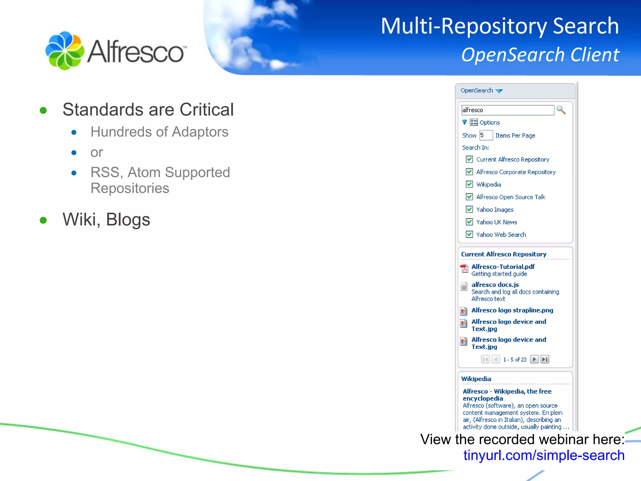 Multi-Repository Search OpenSearch Client Standards are Critical Hundreds of Adaptors or RSS, Atom Supported Repositories Wiki, Blogs View the recorded webinar here: tinyurl.com/simple-search 