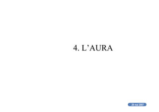 29 mai 2007
4. L’AURA
 