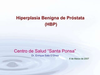 [object Object],[object Object],[object Object],Hiperplasia Benigna de Próstata  (HBP) 